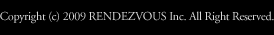 Copyright(c) 2009 RENDEZVOUS Inc. All Right Reserved.